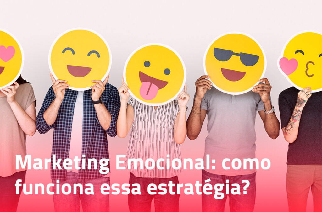 Marketing Emocional: como funciona essa estratégia?